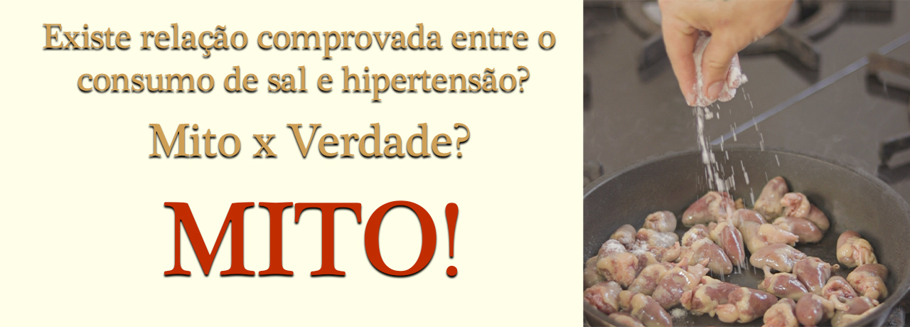 Existe relação comprovada entre o consumo de sal e hipertensão? Mito x Verdade? MITO!