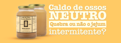 Afinal, Caldo de Ossos Neutro, quebra o jejum intermitente ou não? 